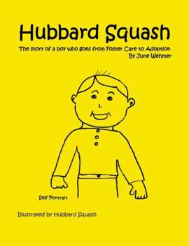 Hubbard Squash: The Story of a Boy Who Goes from Foster Care to Adoption