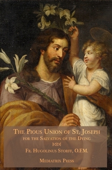 Hardcover The Pious Union of St. Joseph: For the Salvation of the Dying Book