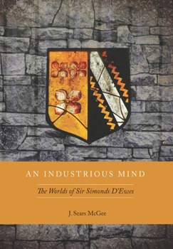 Hardcover An Industrious Mind: The Worlds of Sir Simonds d'Ewes Book