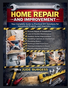 Paperback Home Repair and Improvement: "Your Complete Guide to Practical DIY Solutions for Household Projects and Upgrades" Book