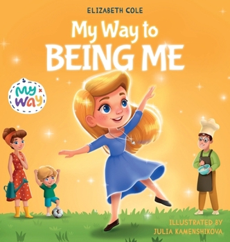 Hardcover My Way to Being Me: An Inspirational Kids' Book About Building Confidence and Developing a Growth Mindset for Ages 3-8 Book