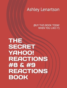 Paperback The Secret Yahoo! Reactions #8 &#9 Reactions Book: (Buy This Book Today When You Like It) Book