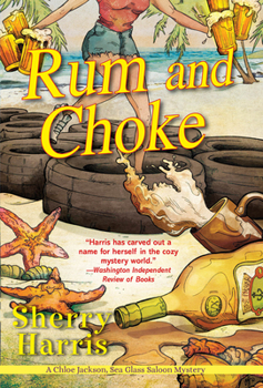 Rum and Choke - Book #4 of the Chloe Jackson, Sea Glass Saloon Mystery
