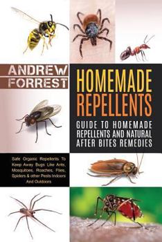 Paperback Homemade Repellents: Safe Organic Repellents to Keep Away Bugs Like Ants, Mosquitoes, Roaches, Flies, Spiders & Other Pests Indoors Book