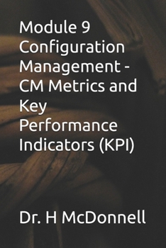 Paperback Module 9 Configuration Management - CM Metrics and Key Performance Indicators (KPI) Book