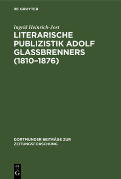 Literarische Publizistik Adolf Glassbrenners (1810-1876): Die List beim Schreiben der Wahrheit (Dortmunder Beitrage zur Zeitungsforschung)