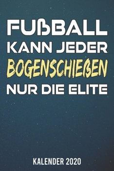 Kalender 2020: Bogenschießen nur die Elite A5 Kalender Planer für ein erfolgreiches Jahr - 110 Seiten (German Edition)