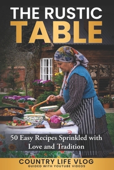 Paperback The Rustic Table: 50 Easy Recipes Sprinkled with Love and Tradition Book