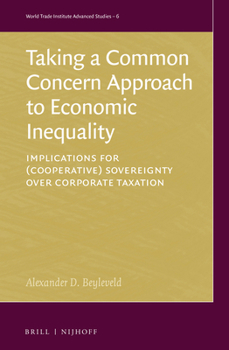 Hardcover Taking a Common Concern Approach to Economic Inequality: Implications for (Cooperative) Sovereignty Over Corporate Taxation Book