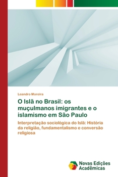 Paperback O Islã no Brasil: os muçulmanos imigrantes e o islamismo em São Paulo [Portuguese] Book