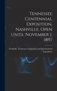 Hardcover Tennessee Centennial Exposition, Nashville, Open Until November 1, 1897 Book