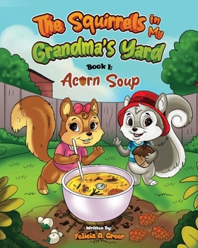 The Squirrels in My Grandma’s Yard: Acorn Soup (Book 1)