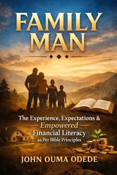 Paperback Family Man: The Experience, Expectations & Empowered Financial Literacy as Per Bible Principles Book