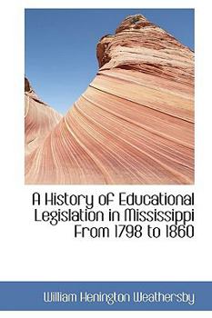 Paperback A History of Educational Legislation in Mississippi from 1798 to 1860 Book