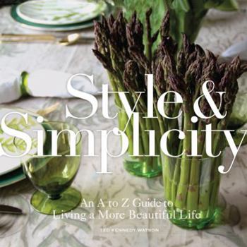 Hardcover Style & Simplicity: An A to Z Guide to Living a More Beautiful Life Book