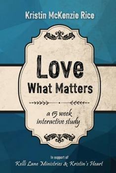 Paperback Love What Matters: A 15 Week Interactive Devotional Study Book