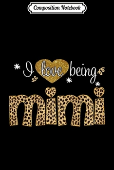 Composition Notebook: I love being Mimi leopard print fashion woman Journal/Notebook Blank Lined Ruled 6x9 100 Pages
