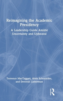 Reimagining the Academic Presidency: A Leadership Guide Amidst Uncertainty and Upheaval