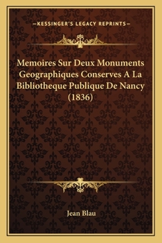 Memoires Sur Deux Monuments Geographiques Conserves A La Bibliotheque Publique De Nancy (1836)