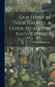 Hardcover Our Ferns in Their Haunts, a Guide to all the Native Species Book