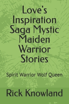Paperback Love's Inspiration Saga Mystic Maiden Warrior Stories: Spirit Warrior Wolf Queen Book