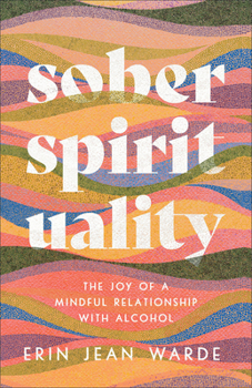 Paperback Sober Spirituality: The Joy of a Mindful Relationship with Alcohol Book