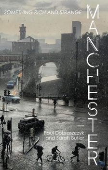 Paperback Manchester: Something Rich and Strange Book