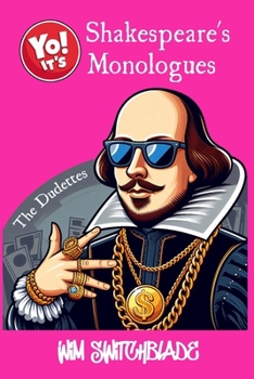 Yo! It's Shakespeare's Monologues (The Dudettes): Bringing The Bard To The Block! An Urban Interpretation In Modern English. The Classic Female Character Speeches and Soliloquies Retold In Rap Verse.