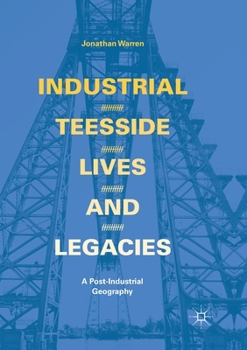 Paperback Industrial Teesside, Lives and Legacies: A Post-Industrial Geography Book