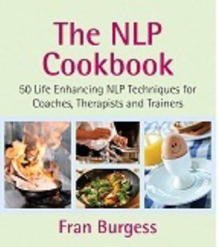 Paperback The Nlp Cookbook: Life Enhancing Nlp Techniques for Coaches, Therapists and Trainers Book