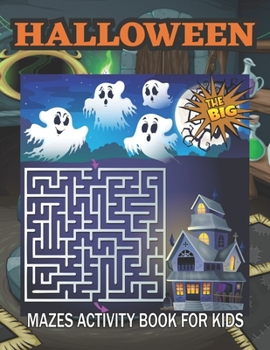 Paperback The Big Halloween Mazes Activity Book for Kids: Halloween Activity Book for Kids Ages 4-8 Book