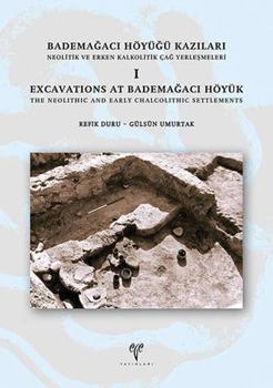 Hardcover Excavations at Bademagaci Hoyuk: The Neolithic and Early Chalcolithic Settlements I [Turkish] Book