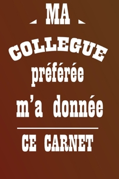 Ma Collègue Préférée M'a Donné Ce Carnet: Carnet de notes | 120 pages lignées | format 15,24 x 22,89 cm: | cadeaux pour une amie, un ami, une collègue, un collègue, la famille (French Edition)