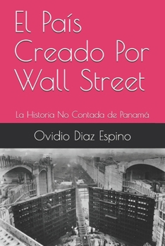 Paperback El País Creado Por Wall Street: La Historia No Contada de Panamá [Spanish] Book
