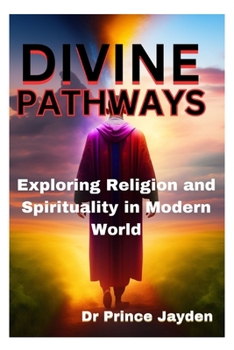 Paperback Divine Pathways: Exploring Religion and Spirituality in the Modern World Book