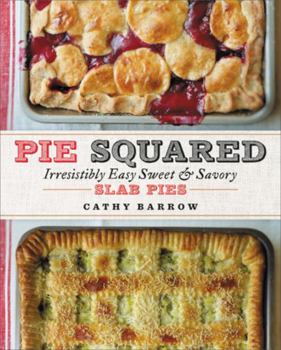 Hardcover Pie Squared: Irresistibly Easy Sweet & Savory Slab Pies Book