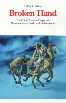 Broken Hand: The Life of Thomas Fitzpatrick, Mountain Man, Guide and Indian Agent (Bison Book)