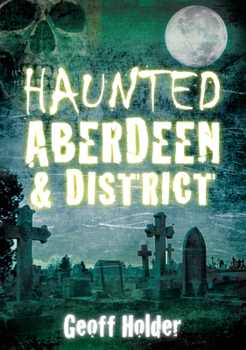 Paperback Haunted Aberdeen & District Book