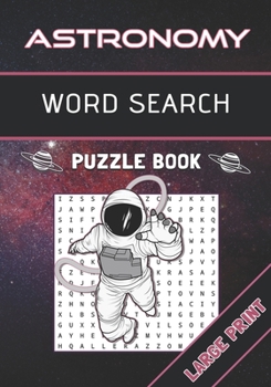 Paperback Astronomy Word Search Puzzle book: 40 Astronomy Wordsearch Puzzles, With Astronomy and Space Theme, For Children or Adults, Large Print Fun Game For F [Large Print] Book