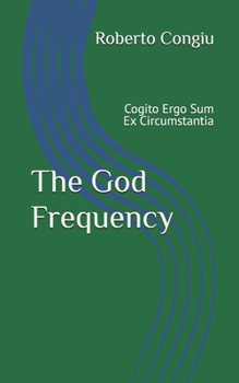 Paperback The God Frequency: Cogito Ergo Sum Ex Circumstantia Book