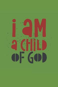 I Am a Child of God: Bible Scripture Notebook (Personalized Gift for Christians)