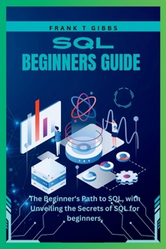 Paperback SQL beginners guide: The Beginner's Path to SQL, with Unveiling the Secrets of SQL for beginners, Book
