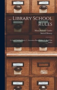 Hardcover ... Library School Rules: 1. Card Catalog Rules: 2. Accession Book Rules; 3. Shelf List Rules Book