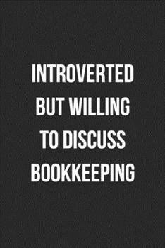Introverted But Willing To Discuss Bookkeeping: Blank Lined Journal For Accountants CPA Accountancy Notebook Accounting Coworker Gag Gift