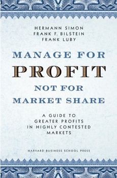 Hardcover Manage for Profit, Not for Market Share: A Guide to Greater Profits in Highly Contested Markets Book