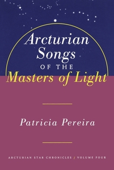 Paperback Arcturian Songs of the Masters of Light: Arcturian Star Chronicles, Volume Four Book