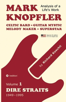 Mark Knopfler (Volume 1, Dire Straits) - the real 500-page book, special US edition: Celtic Bard, Guitar Mystic, Melody Maker, Superstar - Mark Knopfl