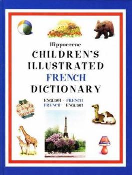 Hardcover Children's Illustrated French Dictionary: English-French French-English (Childrens Illustrated Dictionaries Series) (English and French Edition) Book