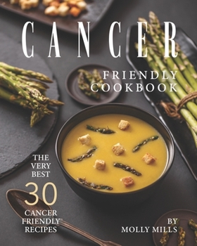 Paperback Cancer Friendly Cookbook: The Very Best 30 Cancer Friendly Recipes Book