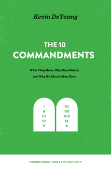 Hardcover The Ten Commandments: What They Mean, Why They Matter, and Why We Should Obey Them Book